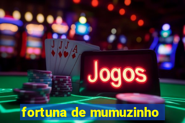 fortuna de mumuzinho